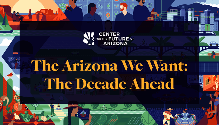 The Arizona We Want: The Decade Ahead Event